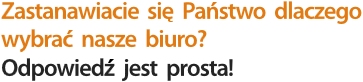 Zastanawiacie sie Panstwo dlaczego wybrac nasze biuro? Odpowiedz jest prosta!